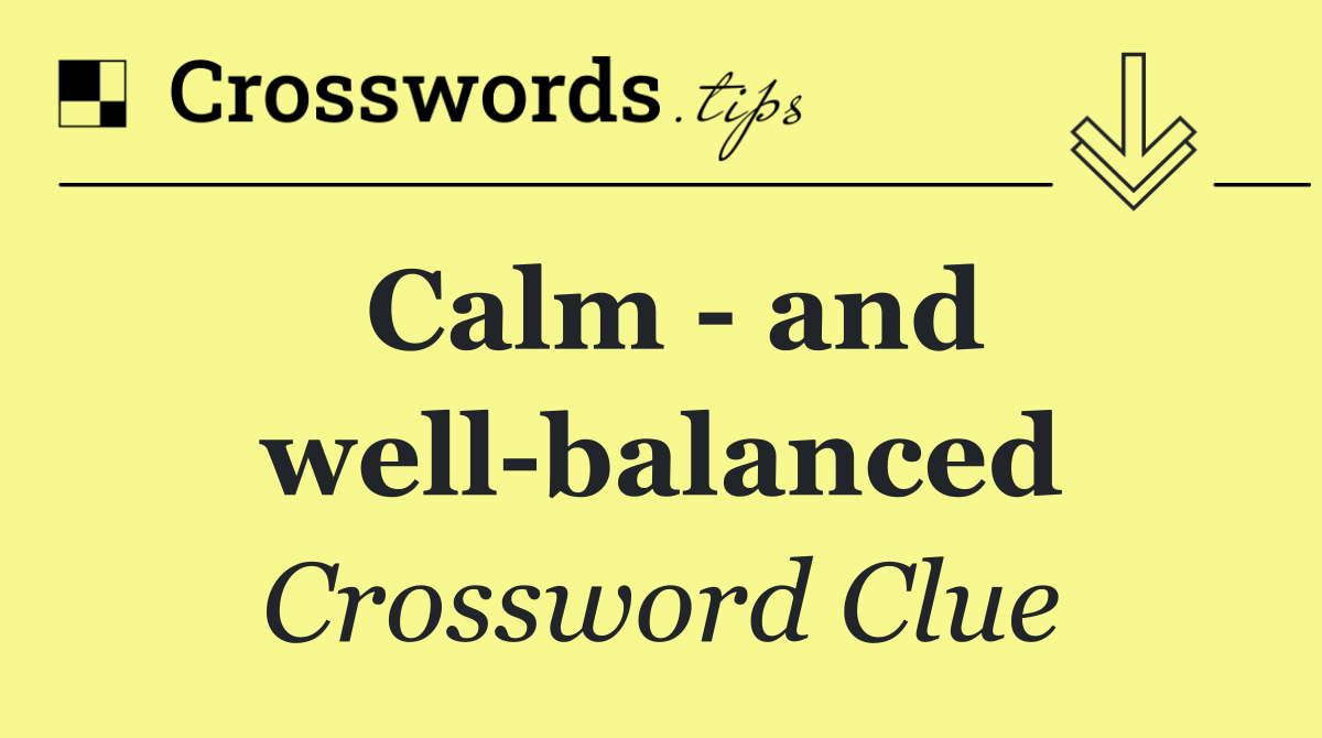 Calm   and well balanced