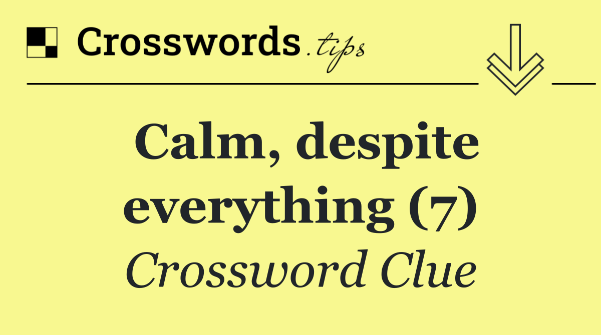 Calm, despite everything (7)