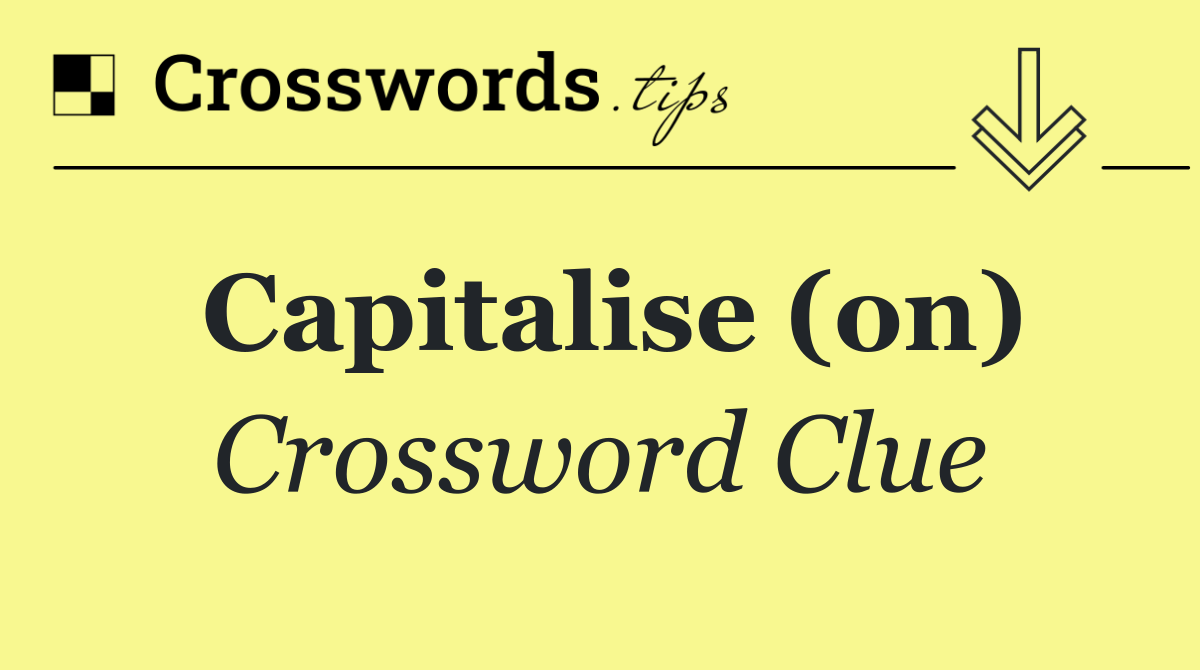 Capitalise (on)