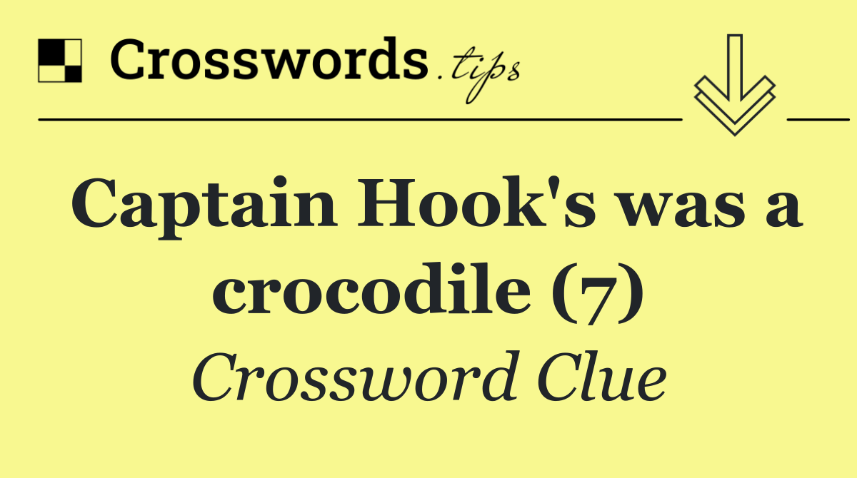 Captain Hook's was a crocodile (7)