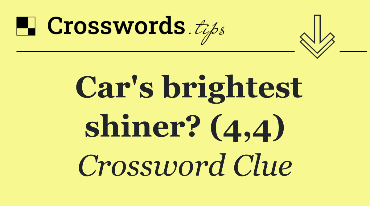 Car's brightest shiner? (4,4)