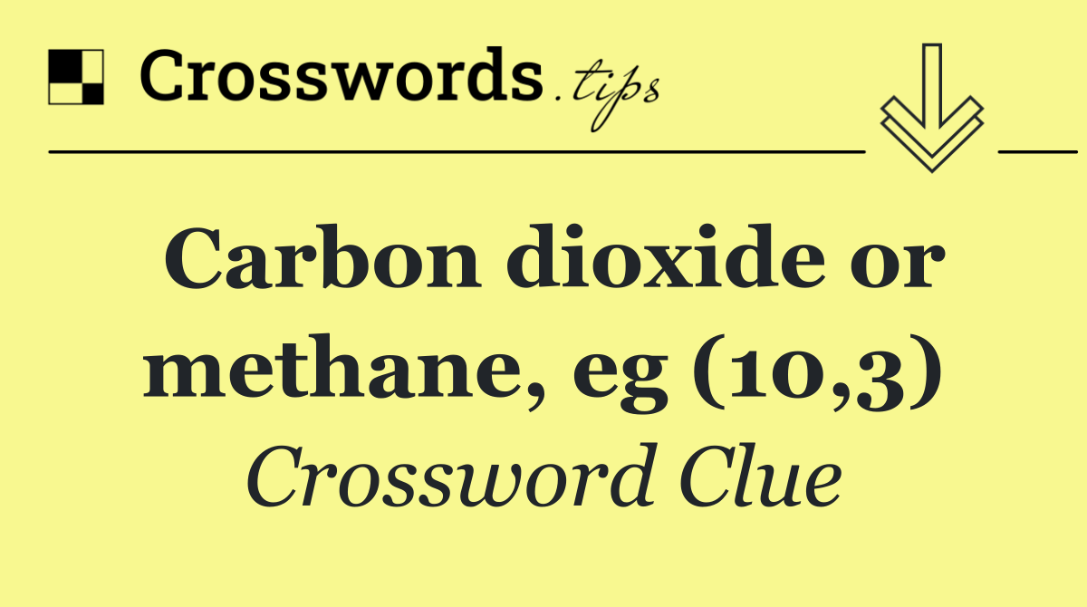 Carbon dioxide or methane, eg (10,3)