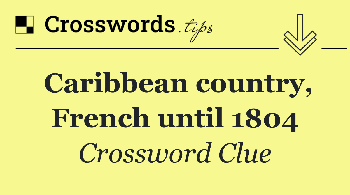 Caribbean country, French until 1804