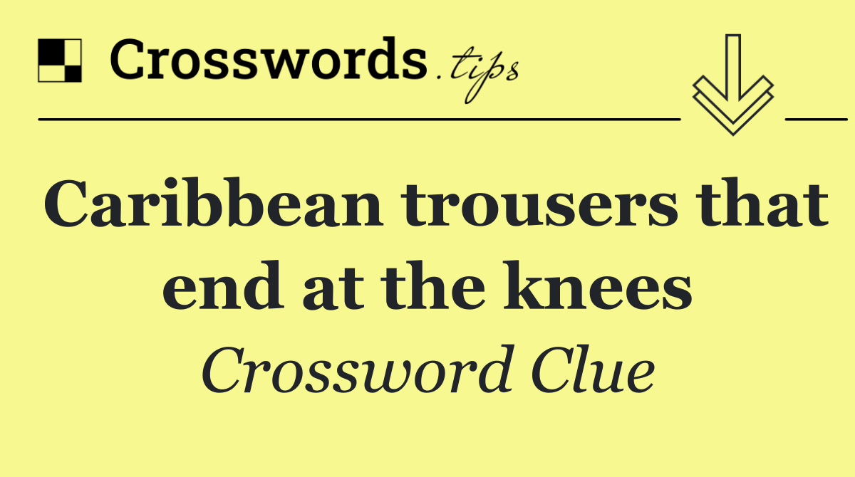 Caribbean trousers that end at the knees