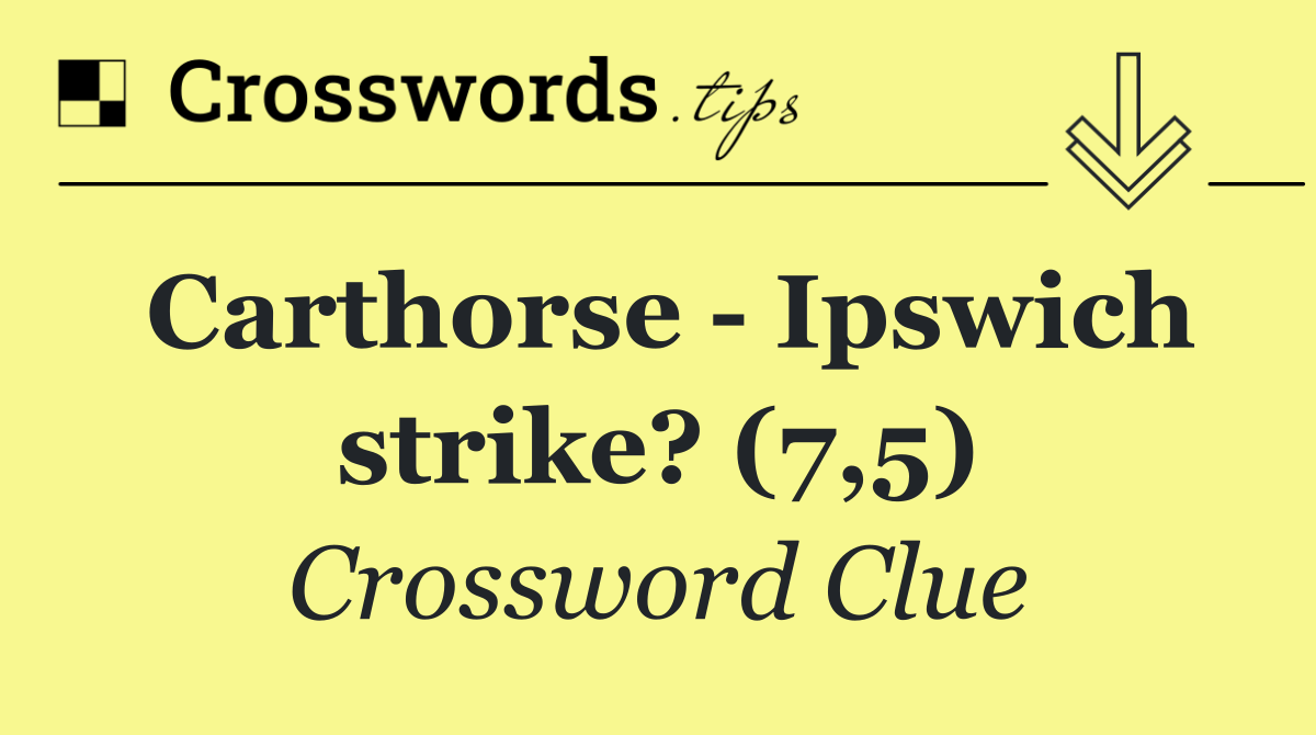 Carthorse   Ipswich strike? (7,5)