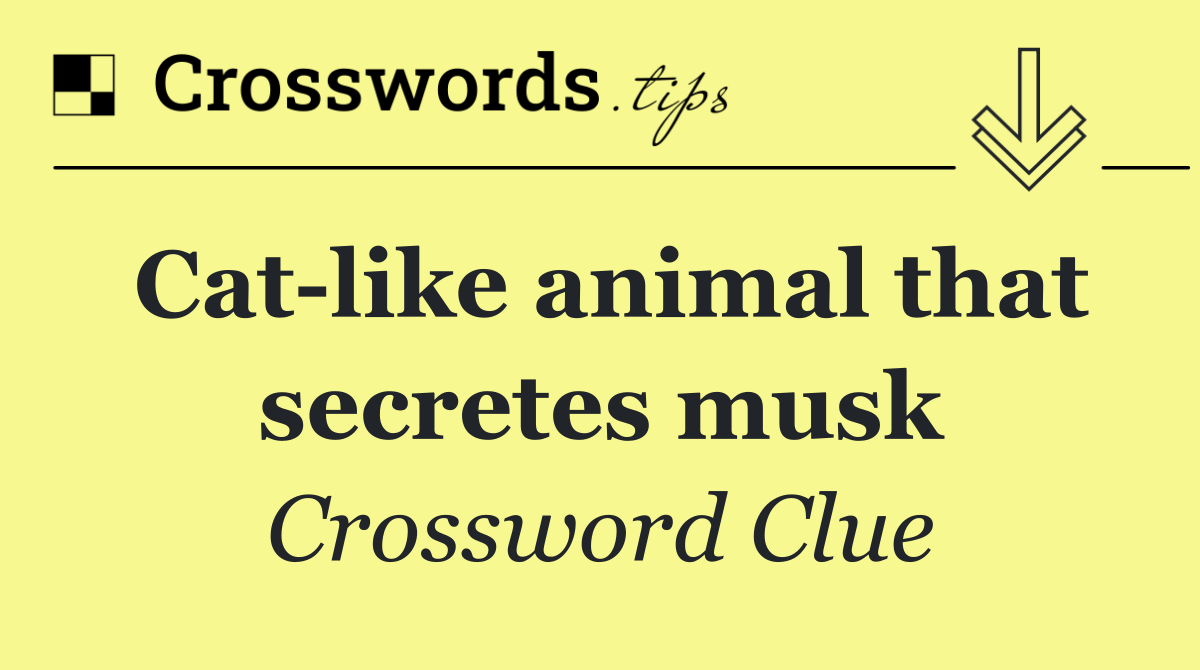 Cat like animal that secretes musk