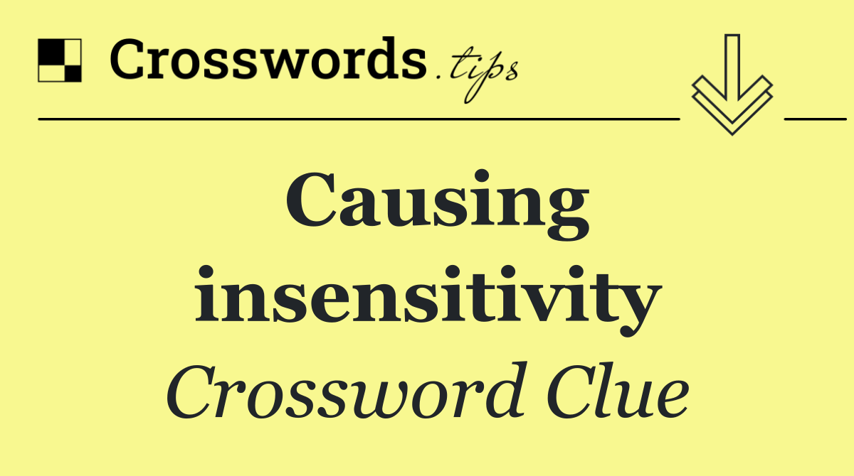 Causing insensitivity