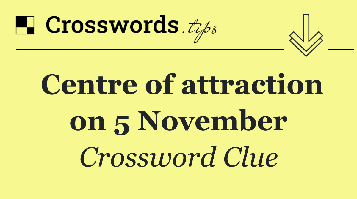 Centre of attraction on 5 November
