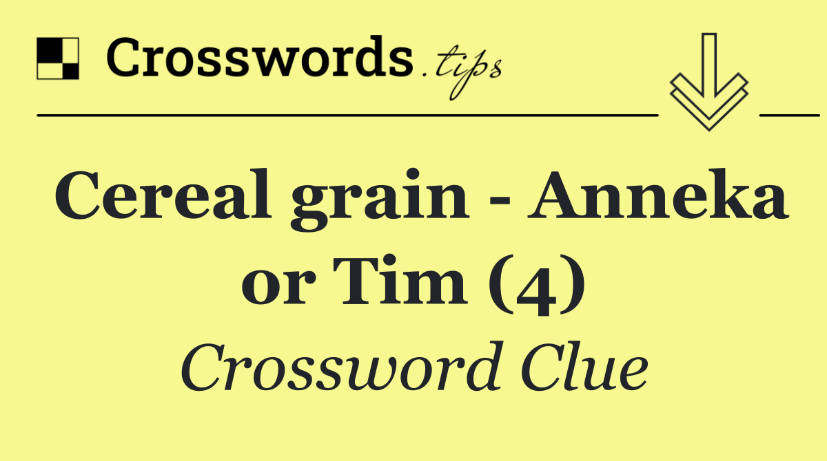 Cereal grain   Anneka or Tim (4)