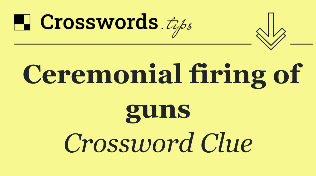 Ceremonial firing of guns