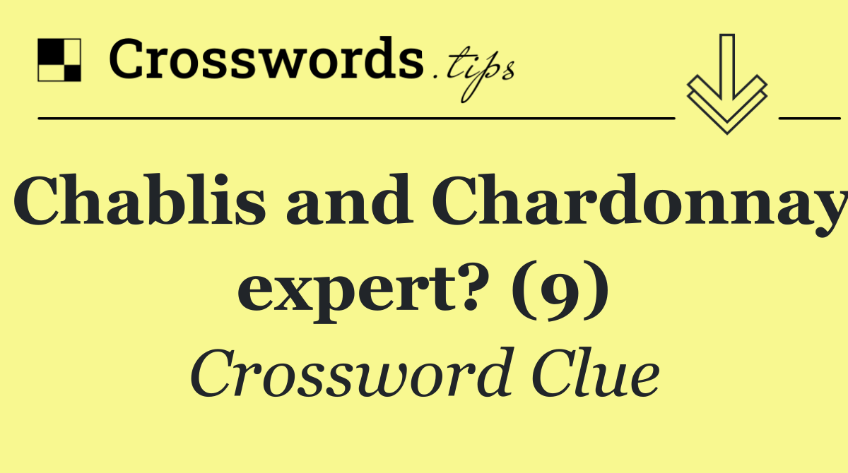Chablis and Chardonnay expert? (9)