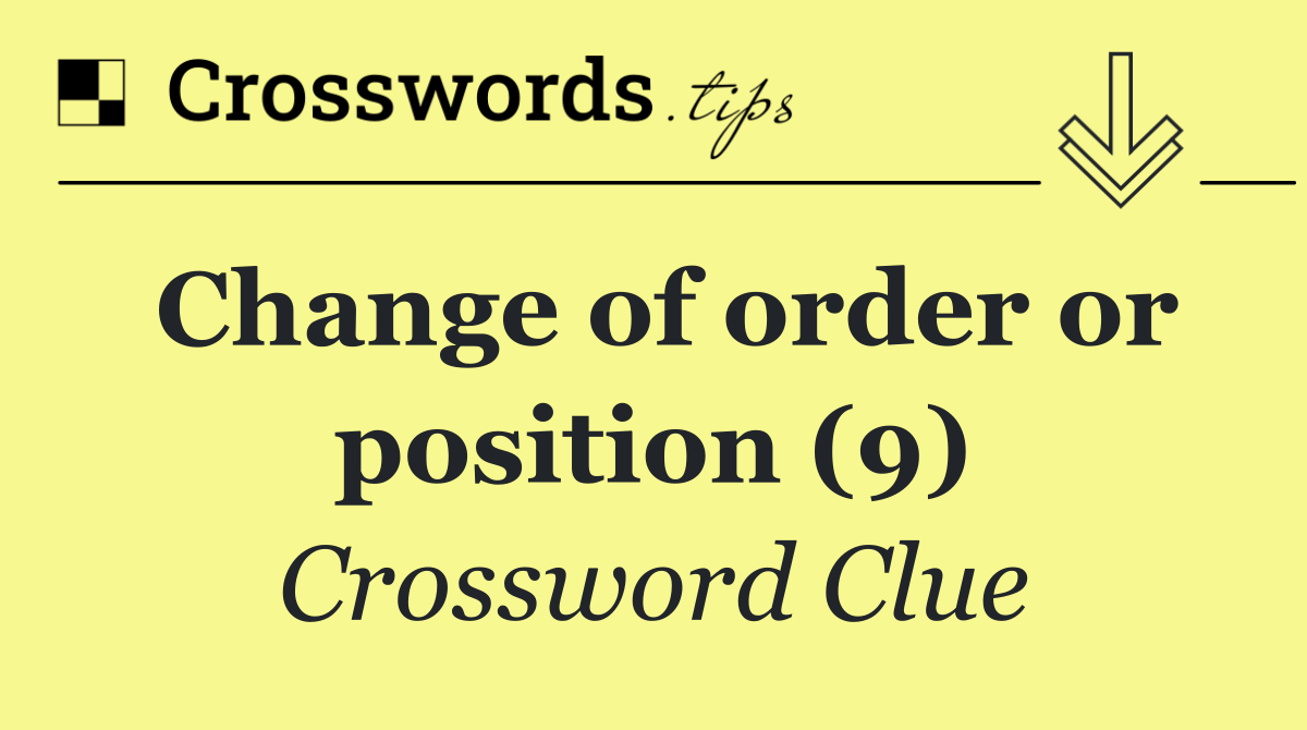 Change of order or position (9)
