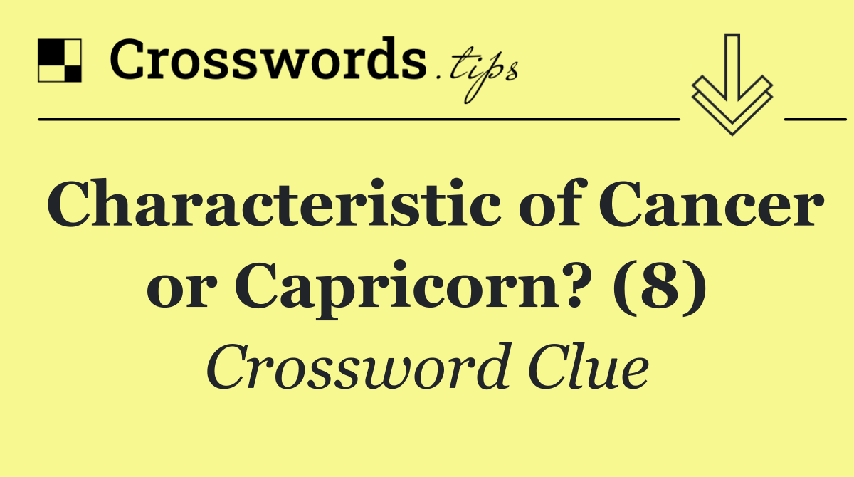 Characteristic of Cancer or Capricorn? (8)