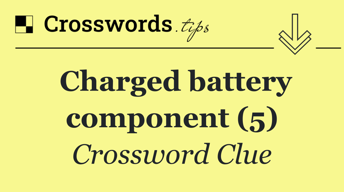 Charged battery component (5)