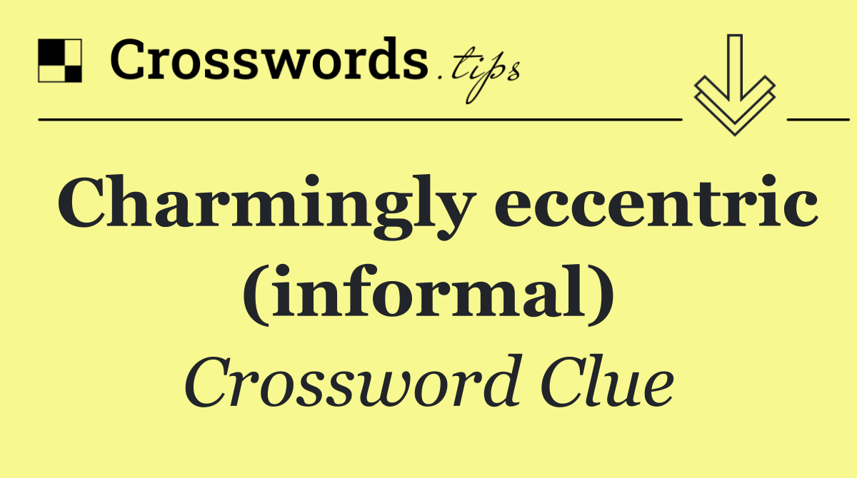 Charmingly eccentric (informal)