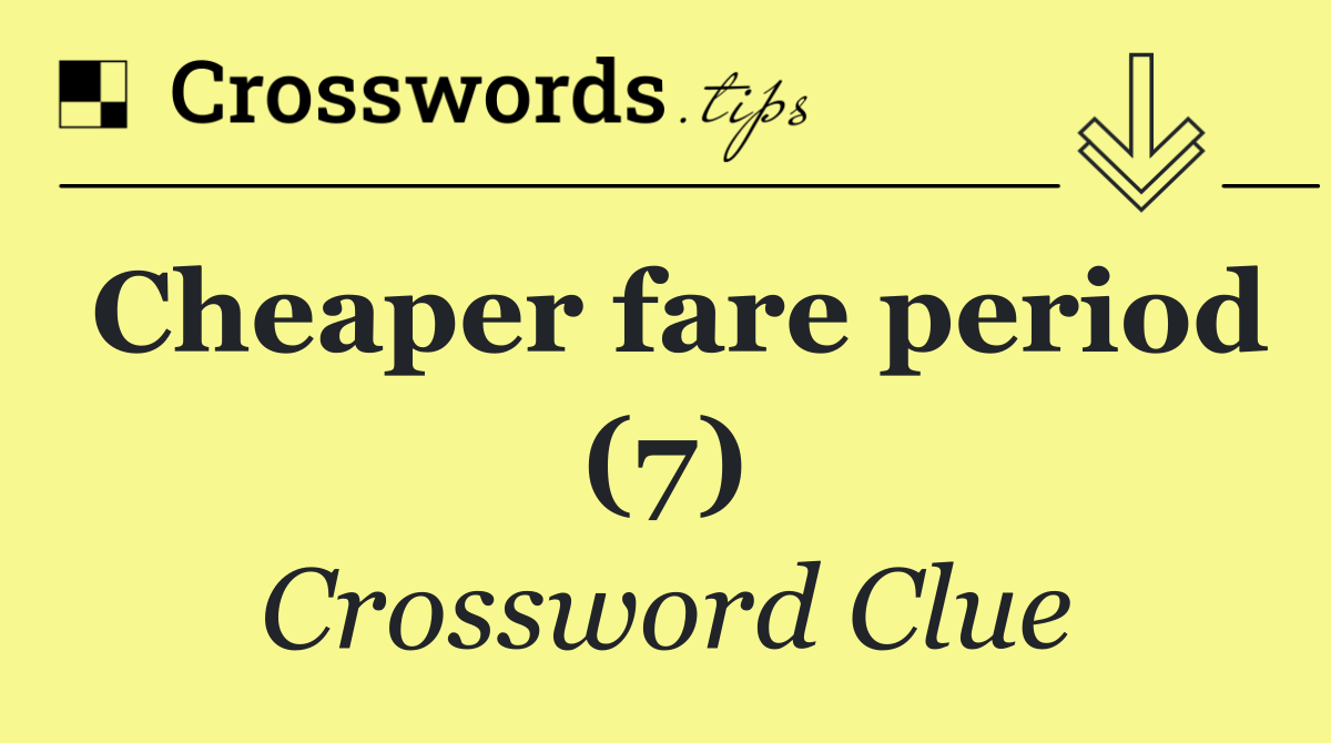 Cheaper fare period (7)