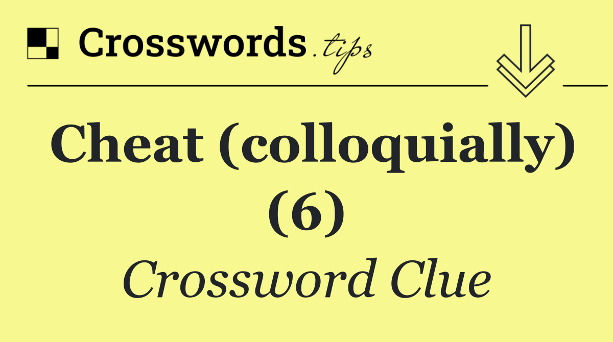 Cheat (colloquially) (6)