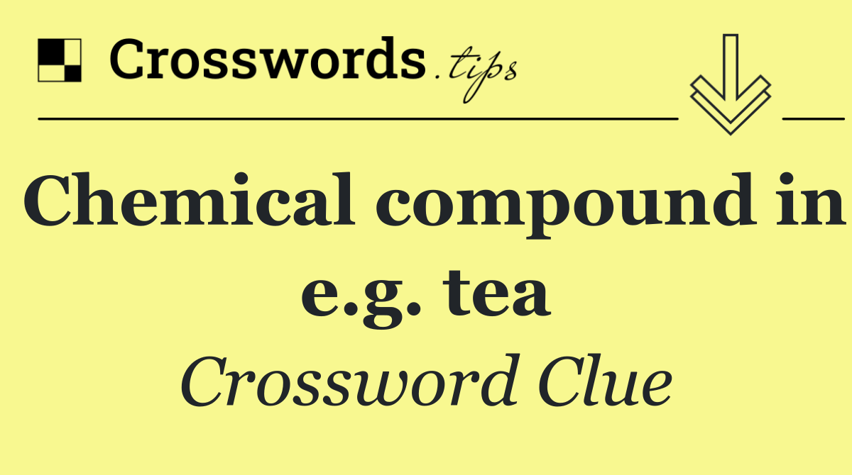 Chemical compound in e.g. tea