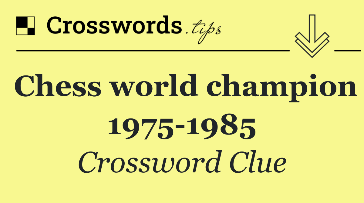 Chess world champion 1975 1985