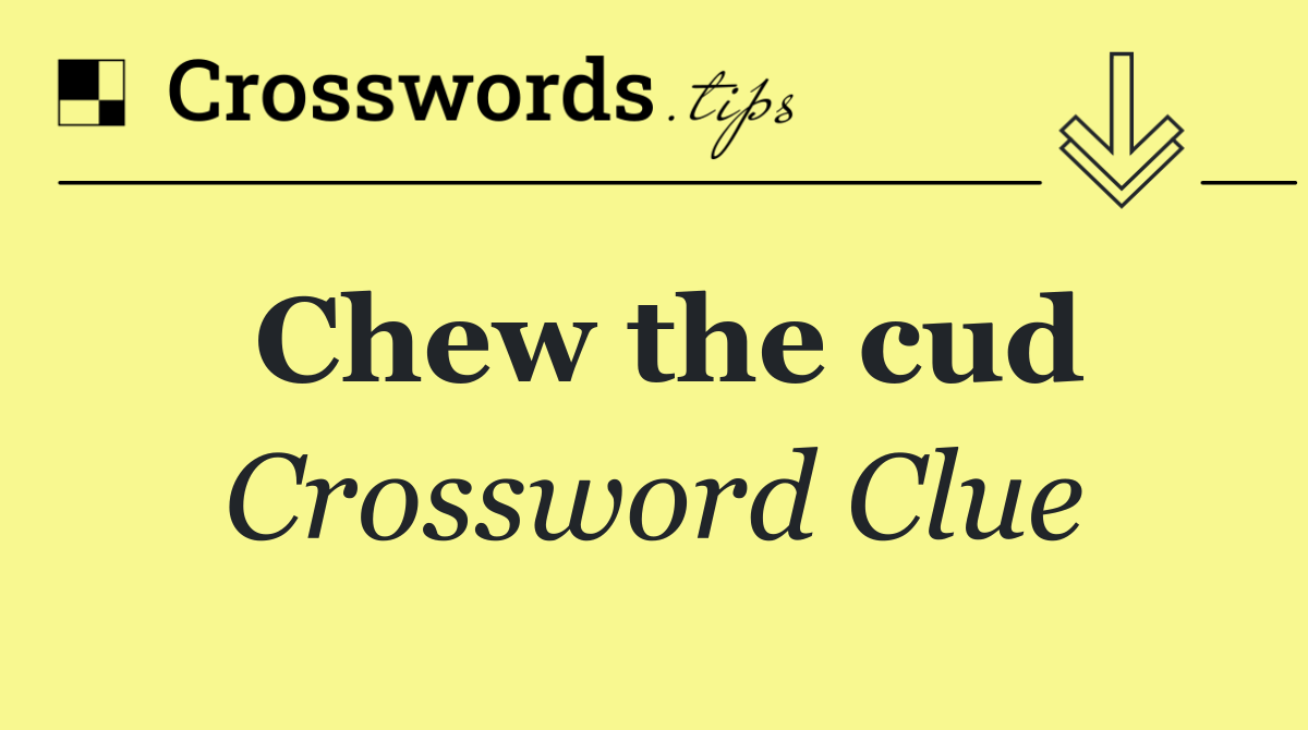 Chew the cud