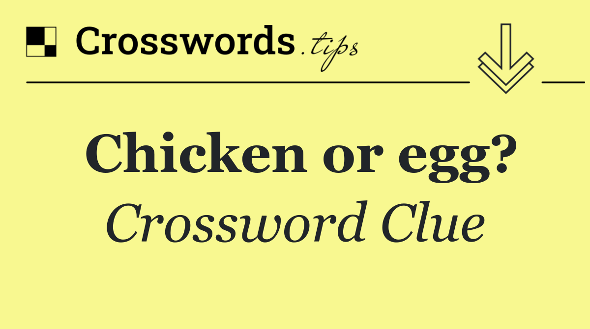 Chicken or egg?