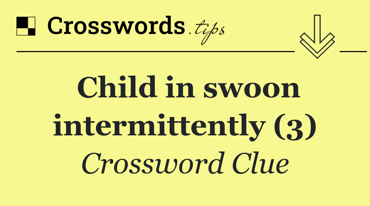 Child in swoon intermittently (3)