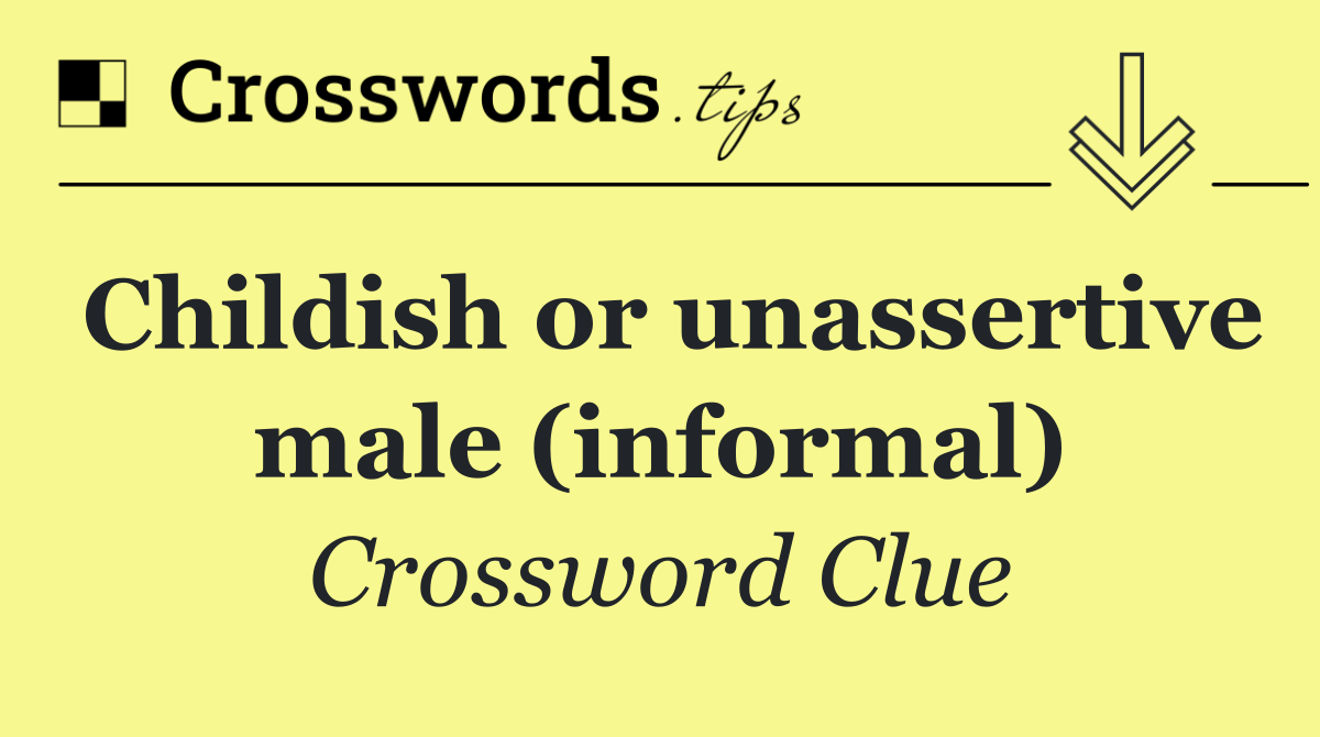 Childish or unassertive male (informal)