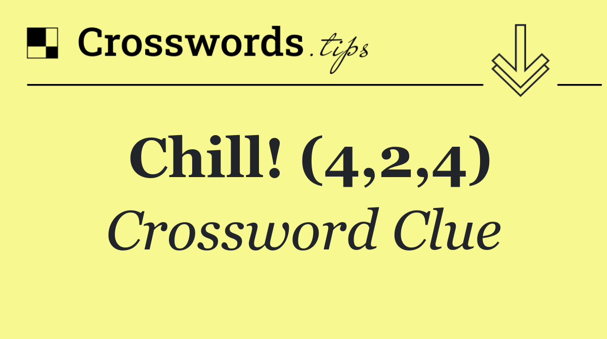 Chill! (4,2,4)