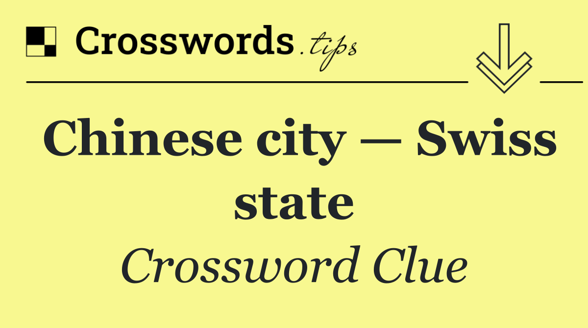 Chinese city — Swiss state