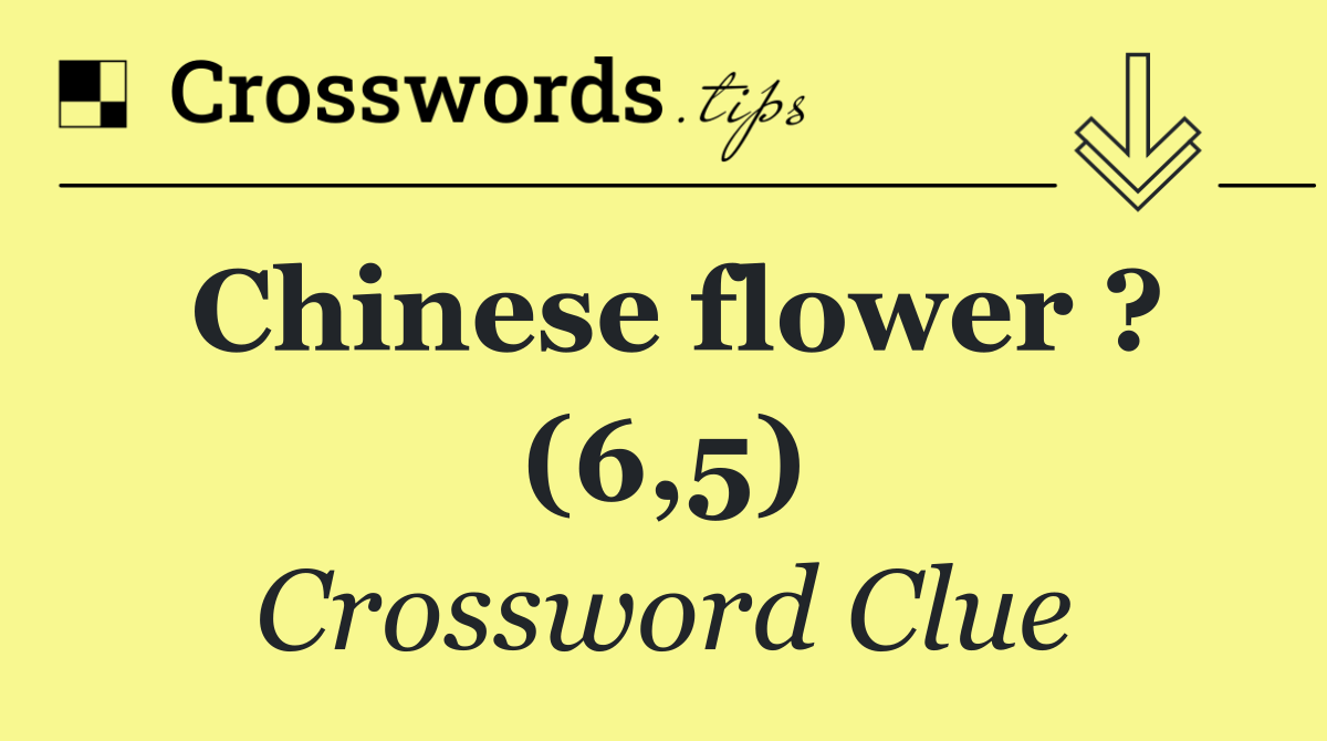 Chinese flower ? (6,5)