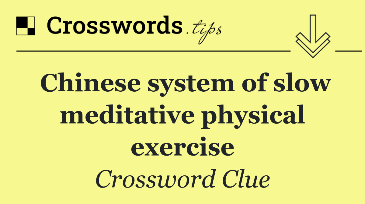 Chinese system of slow meditative physical exercise