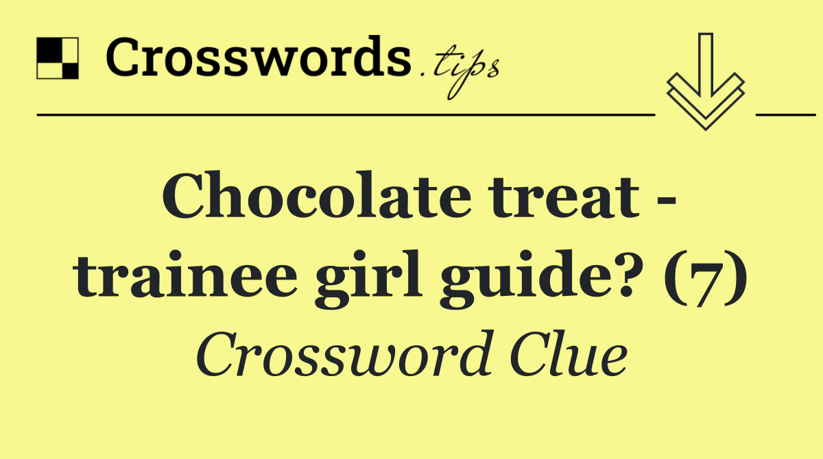Chocolate treat   trainee girl guide? (7)