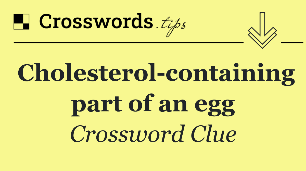 Cholesterol containing part of an egg