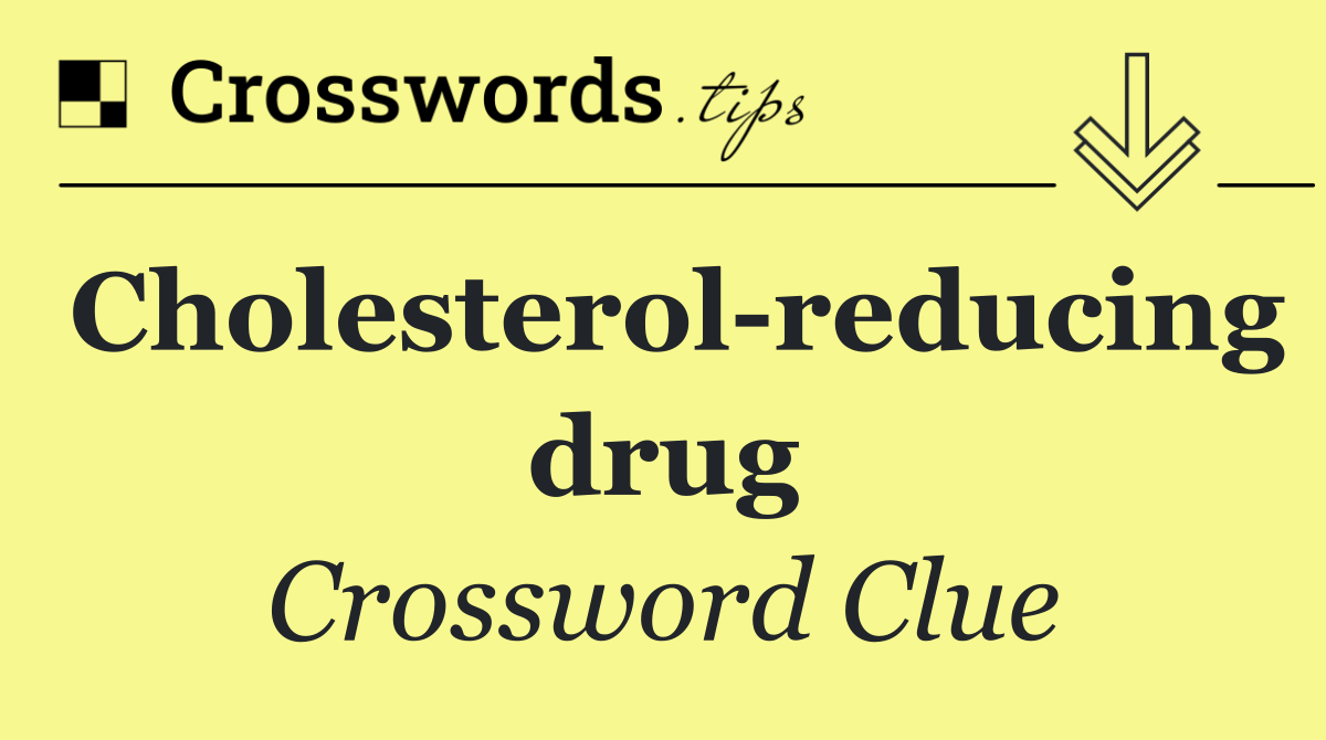 Cholesterol reducing drug