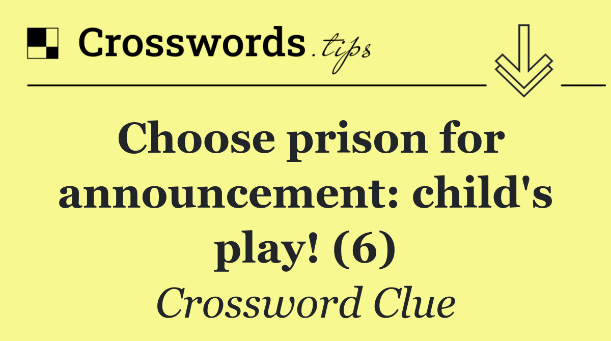 Choose prison for announcement: child's play! (6)