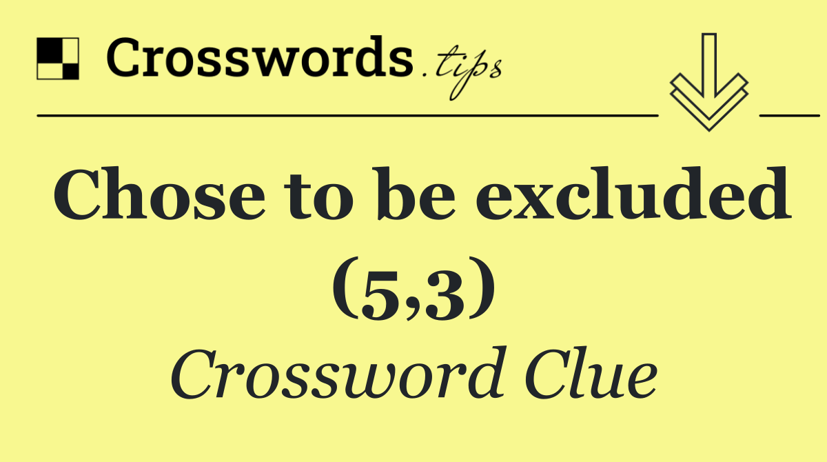 Chose to be excluded (5,3)