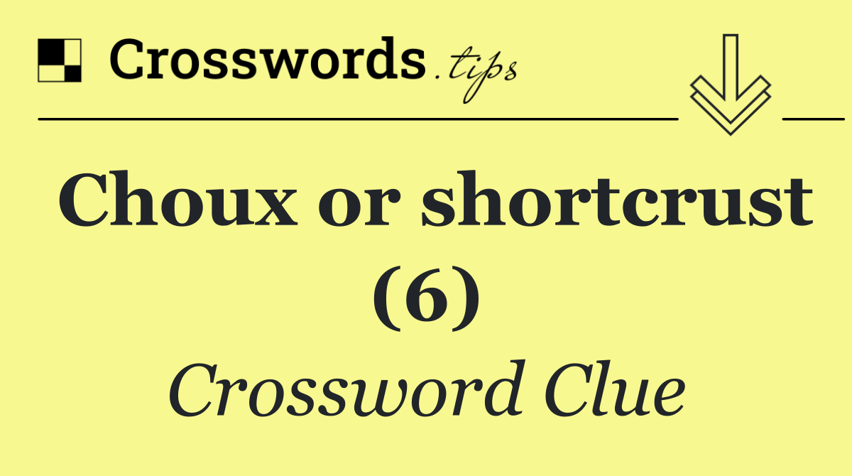 Choux or shortcrust (6)