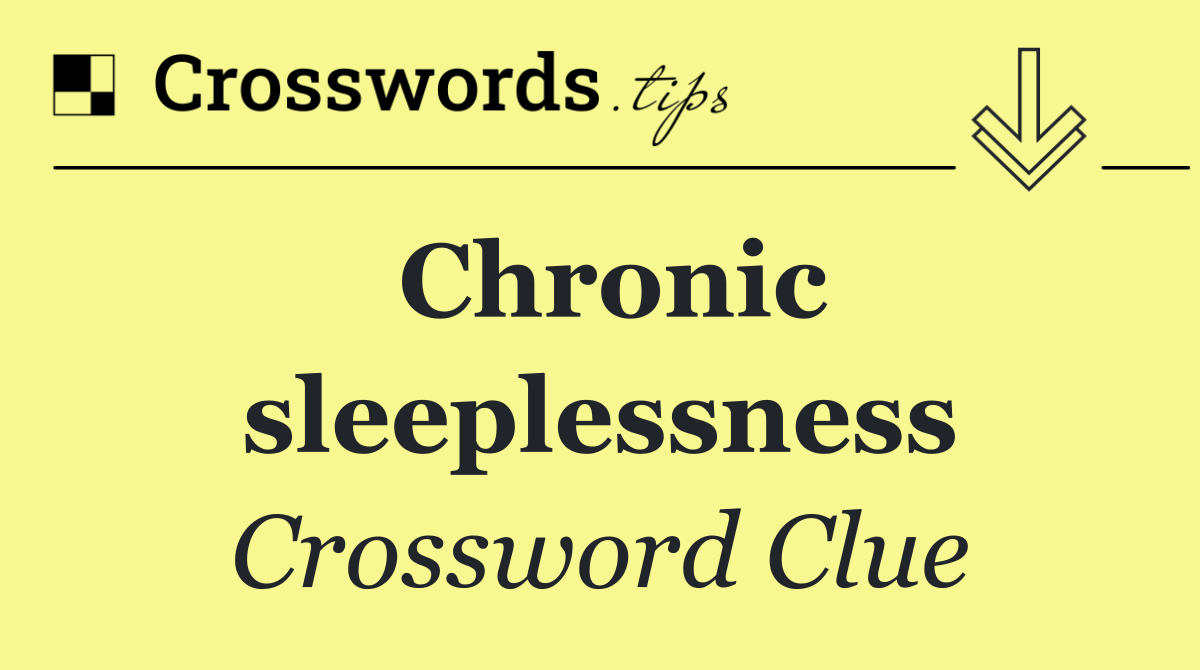 Chronic sleeplessness