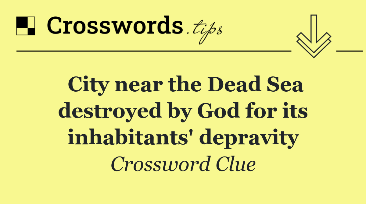 City near the Dead Sea destroyed by God for its inhabitants' depravity