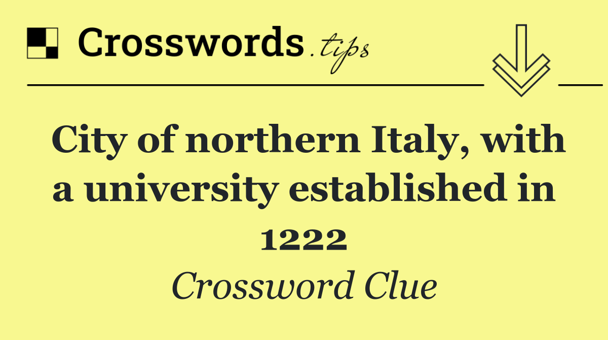 City of northern Italy, with a university established in 1222