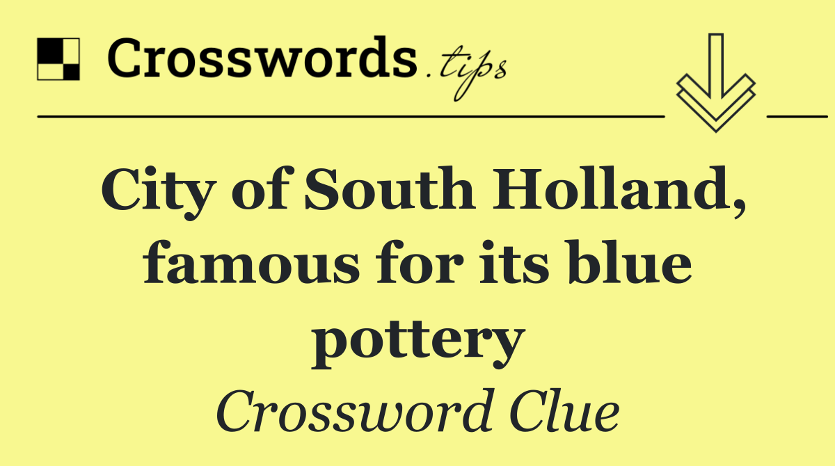City of South Holland, famous for its blue pottery