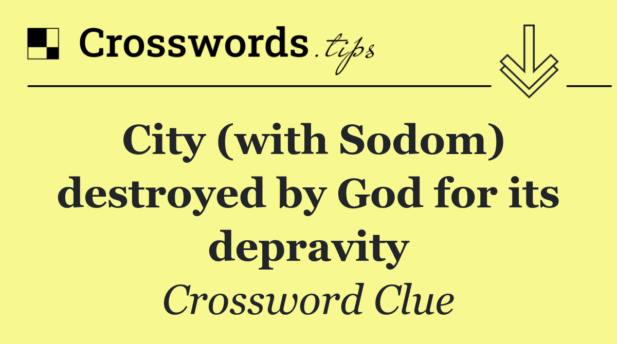 City (with Sodom) destroyed by God for its depravity