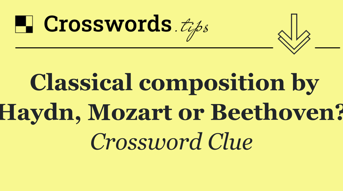 Classical composition by Haydn, Mozart or Beethoven?