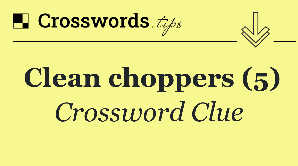 Clean choppers (5)