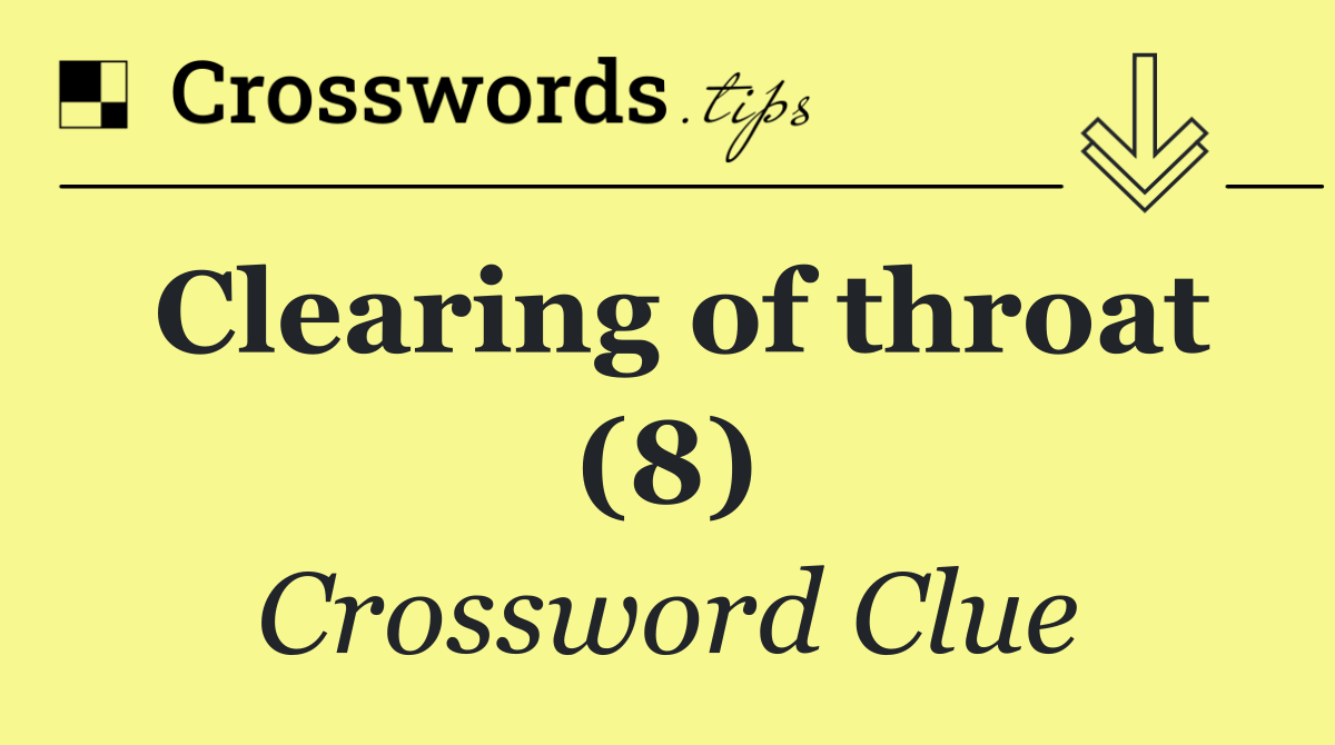 Clearing of throat (8)