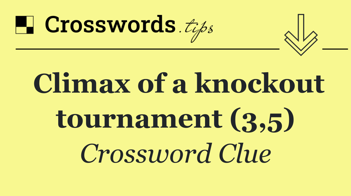 Climax of a knockout tournament (3,5)