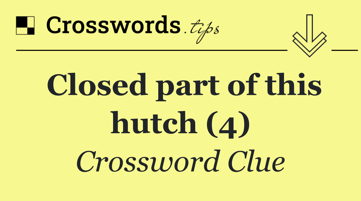 Closed part of this hutch (4)