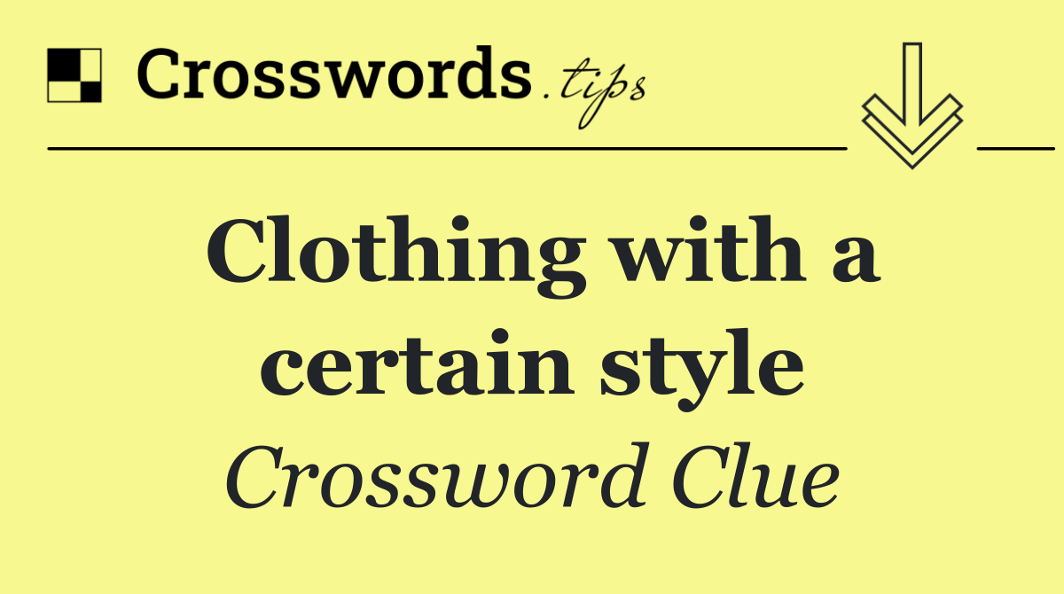 Clothing with a certain style