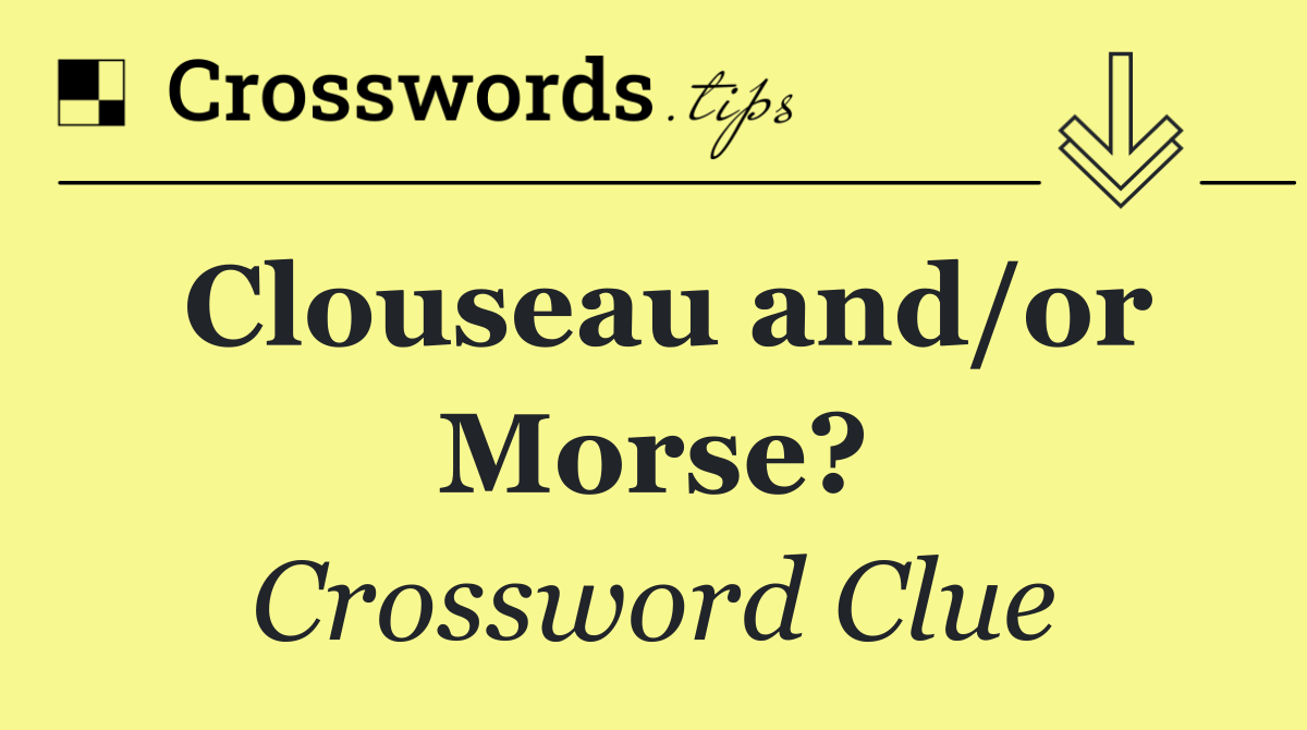 Clouseau and/or Morse?