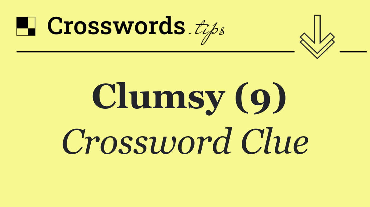 Clumsy (9)